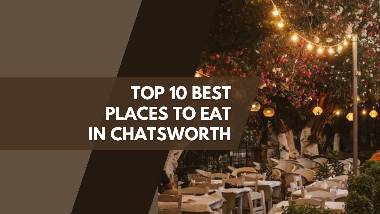 Top 10 best places to eat in Chatsworth