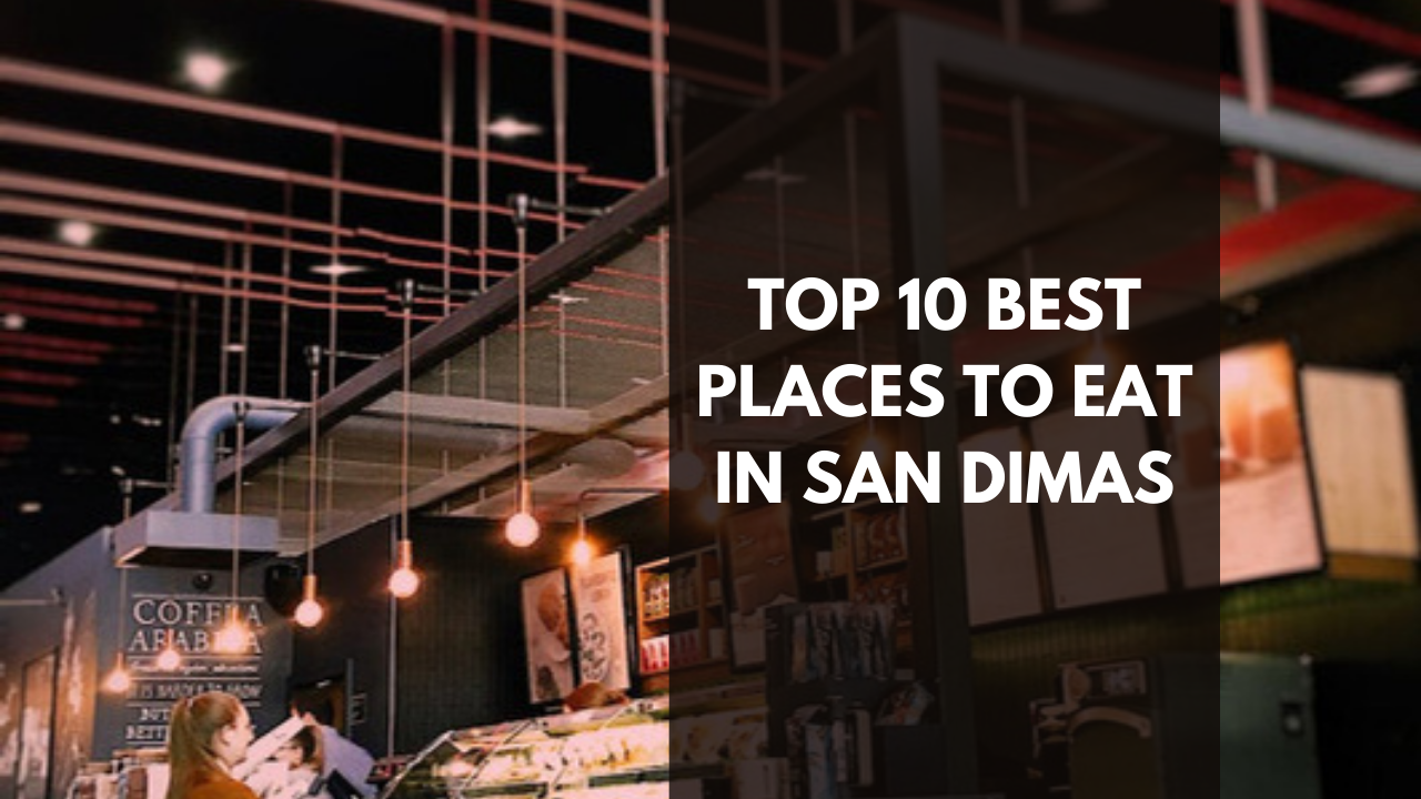 Top 10 best places to eat in San Dimas