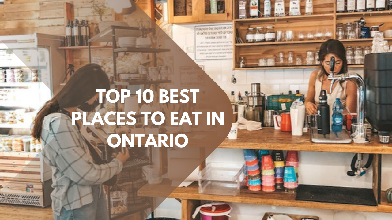 Top 10 best places to eat in Ontario
