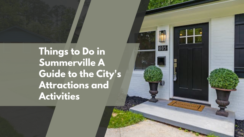Things to Do in Summerville: A Guide to the City's Attractions and Activities