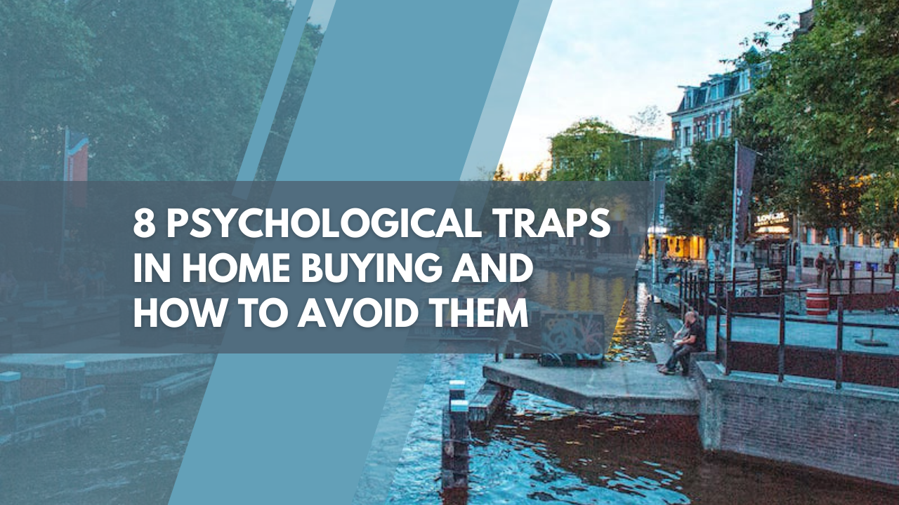 8 Psychological Traps in Home Buying and How to Avoid Them
