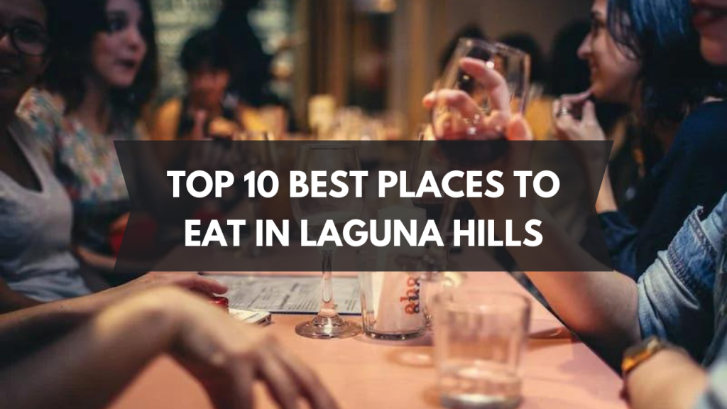 Top 10 best places to eat in Laguna Hills