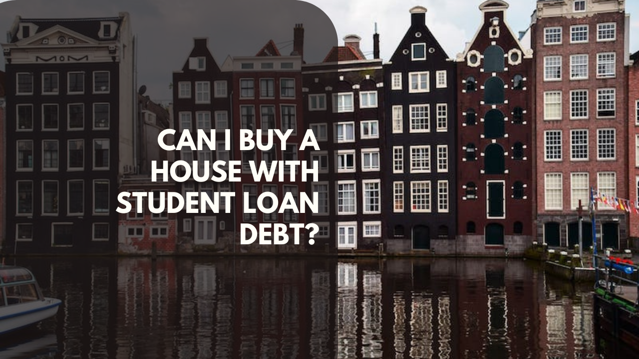 Can I Buy a House With Student Loan Debt?