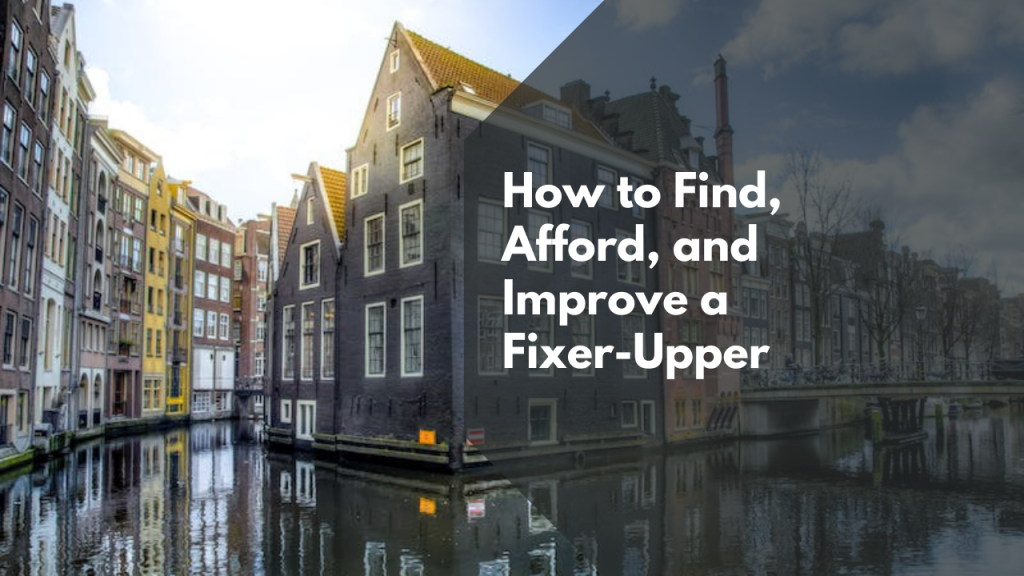 How to Find, Afford and Improve a Fixer-Upper
