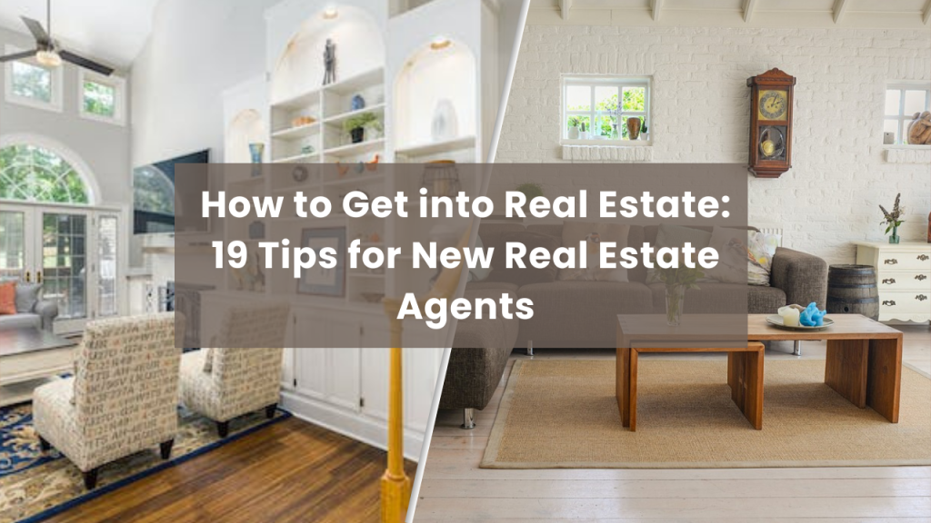 How to Get into Real Estate: 19 Tips for New Real Estate Agents