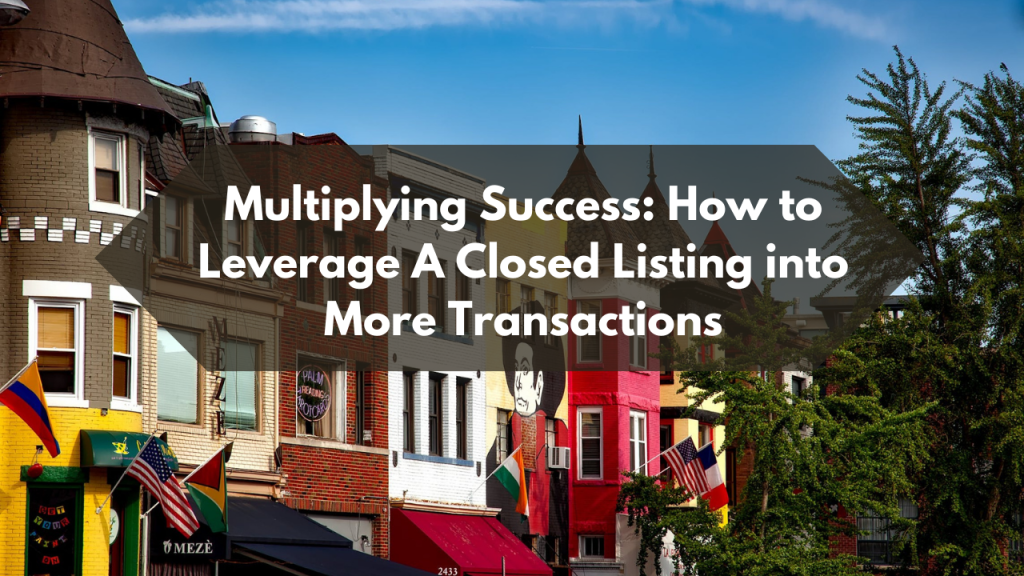 Multiplying Success: How to Leverage A Closed Listing into More Transactions