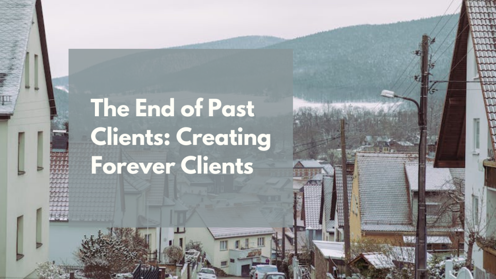 The End of Past Clients: Creating Forever Clients