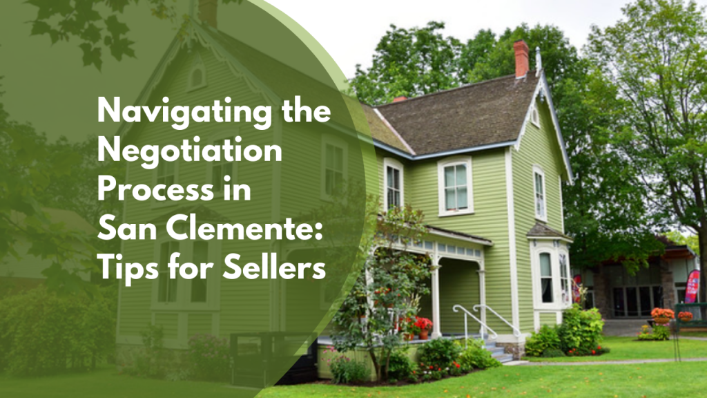 Navigating the Negotiation Process in San Clemente: Tips for Sellers