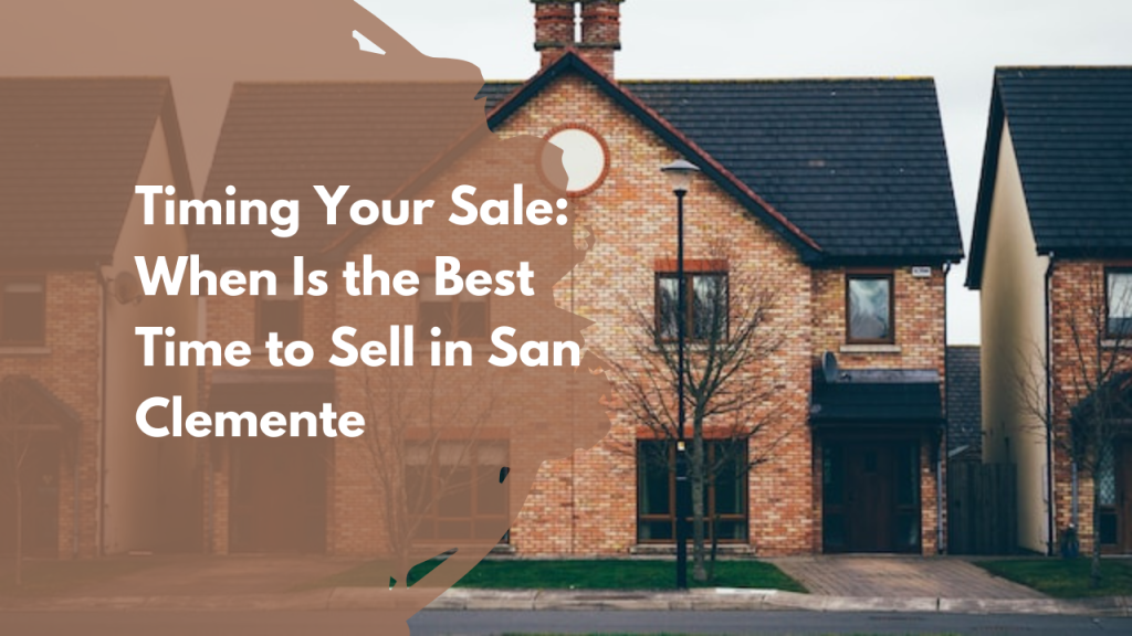 Timing Your Sale: When Is the Best Time to Sell in San Clemente