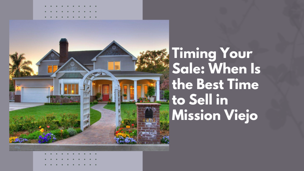 Timing Your Sale_ When Is the Best Time to Sell in Mission Viejo