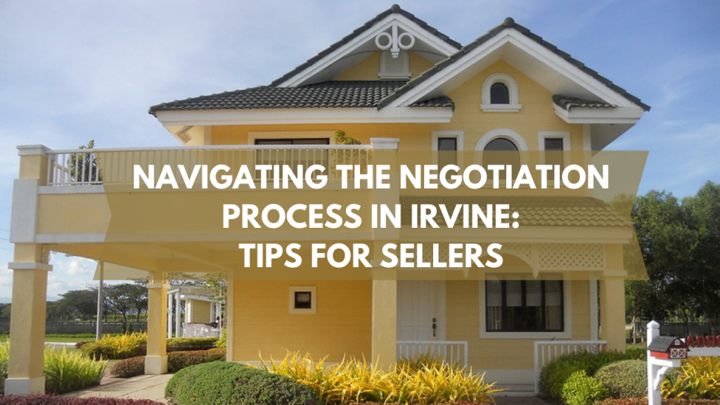 Navigating the Negotiation Process in Irvine: Tips for Sellers