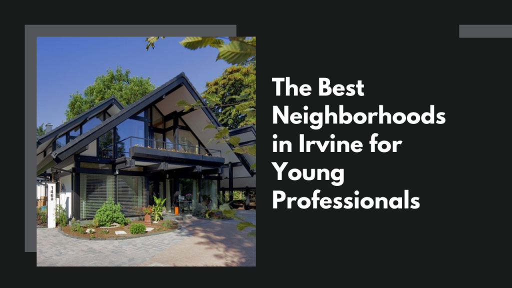 The Best Neighborhoods in Irvine for Young Professionals