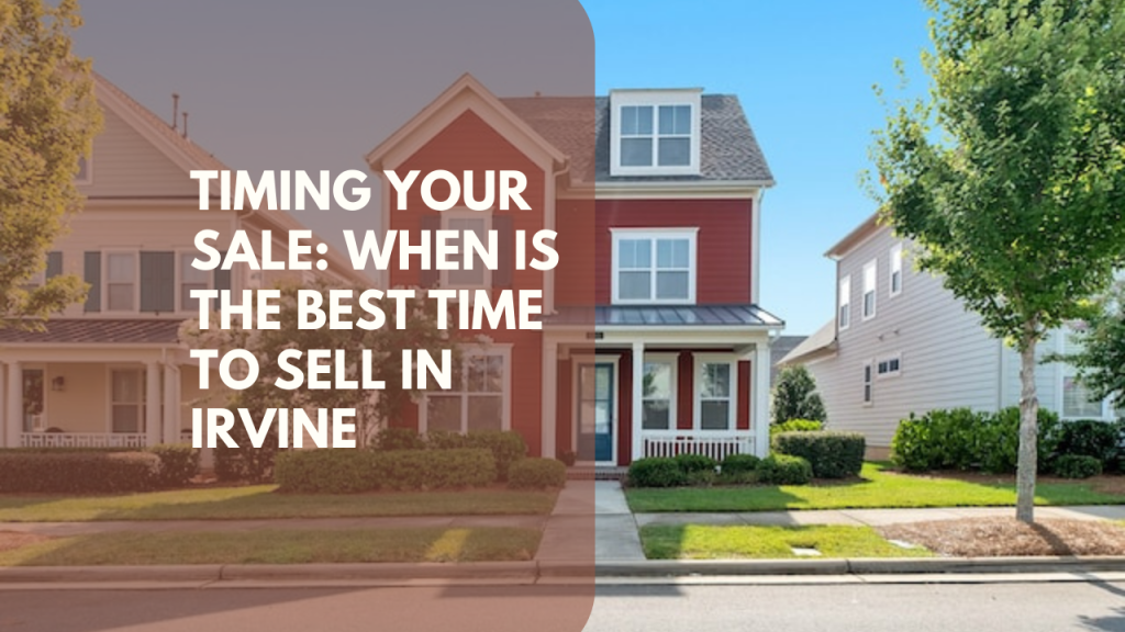 Timing Your Sale_ When Is the Best Time to Sell in Irvine