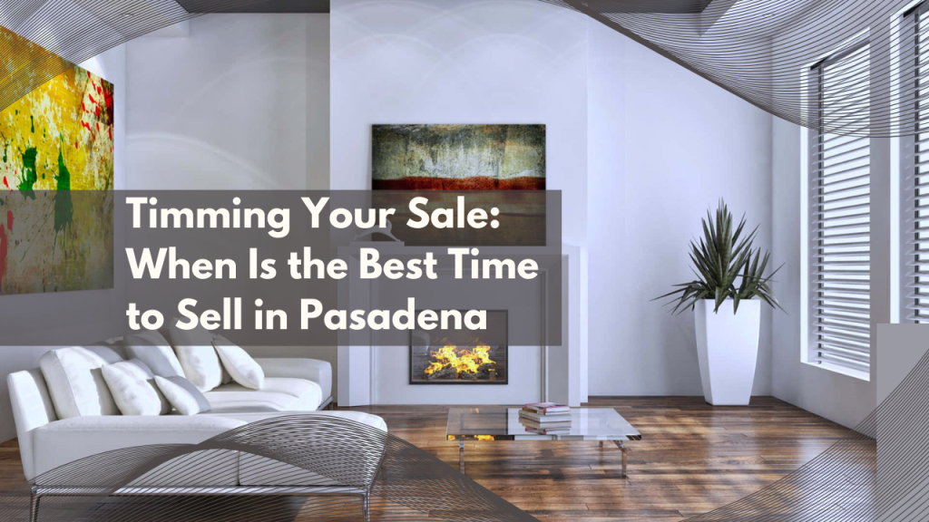 Timing Your Sale: When Is the Best Time to Sell in Pasadena