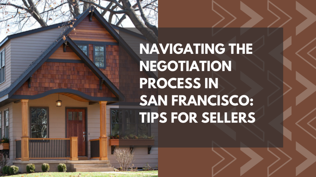 Navigating the Negotiation Process in San Francisco: Tips for Sellers