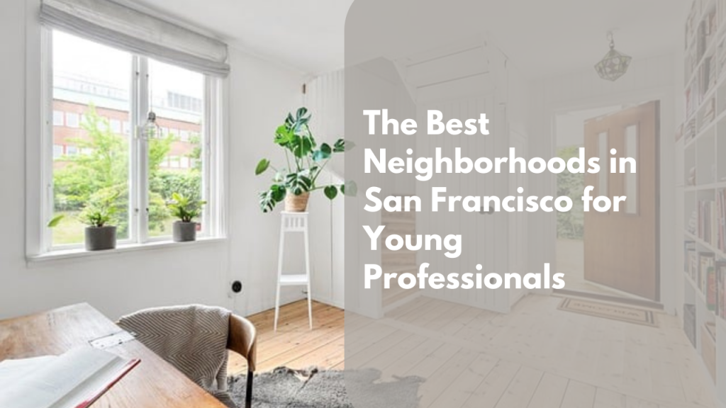 The Best Neighborhoods in San Francisco for Young Professionals