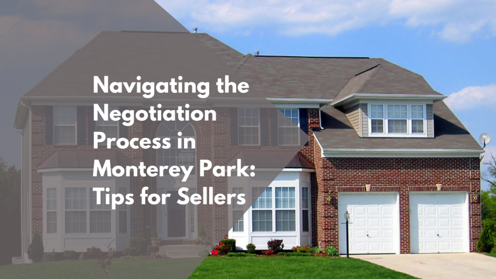 Navigating the Negotiation Process in Monterey Park: Tips for Sellers