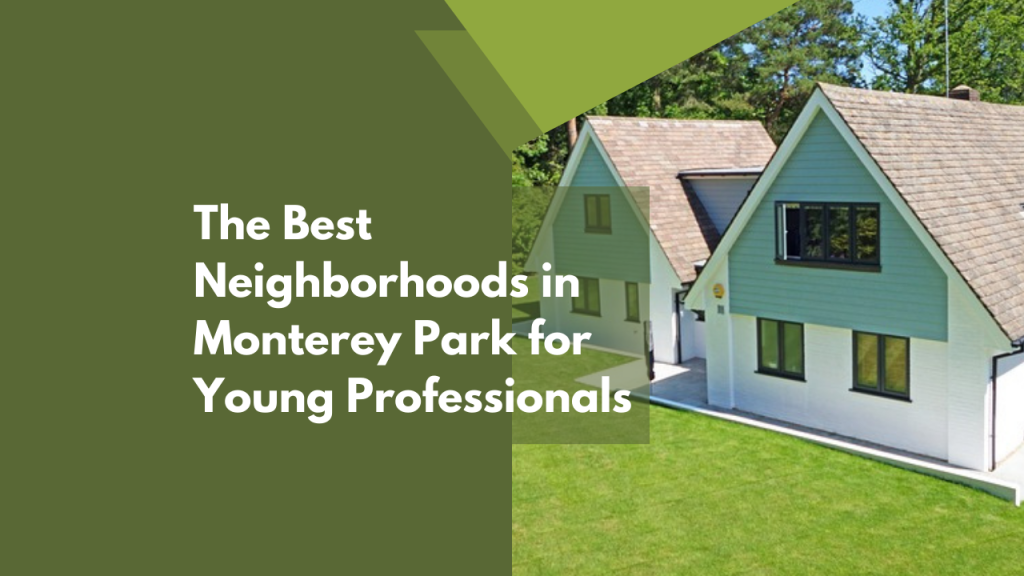 The Best Neighborhoods in Monterey Park for Young Professionals