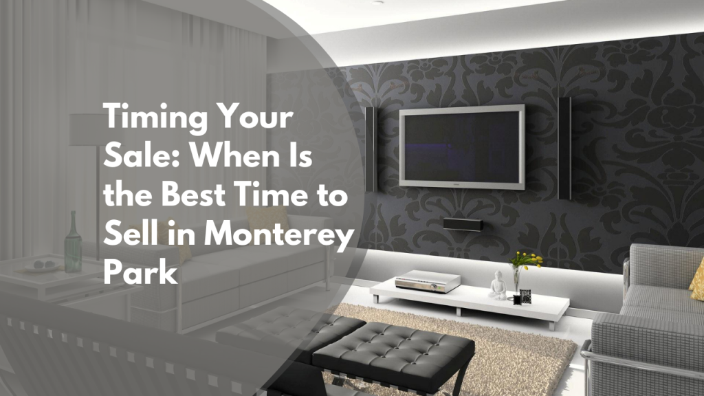 Timing Your Sale: When Is the Best Time to Sell in Monterey Park