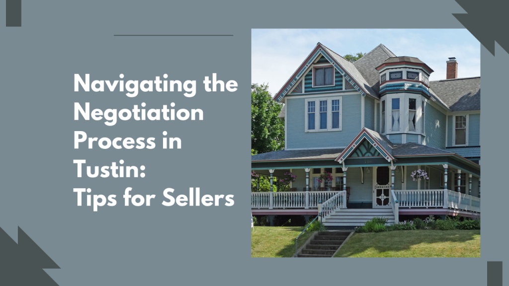 Navigating the Negotiation Process in Tustin: Tips for Sellers