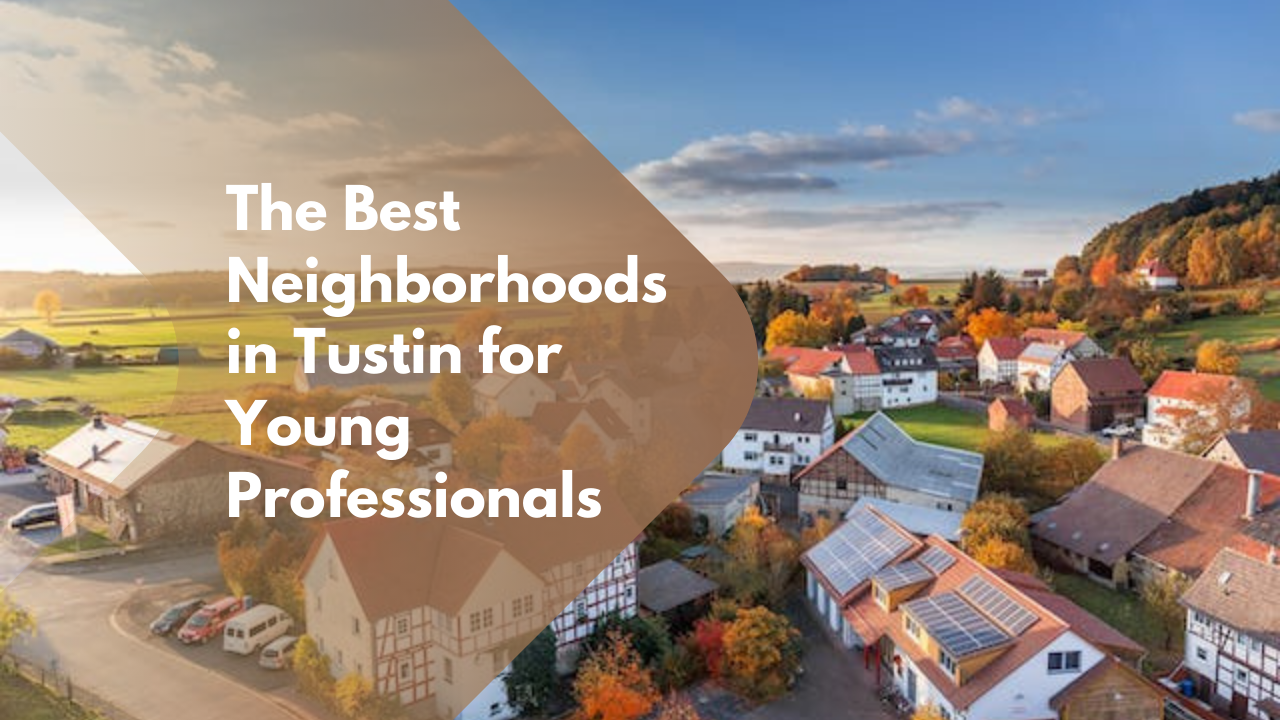 The Best Neighborhoods in Tustin for Young Professionals