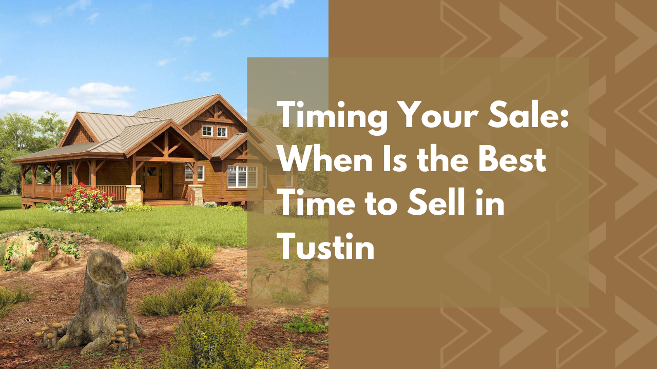 Timing Your Sale: When Is the Best Time to Sell in Tustin