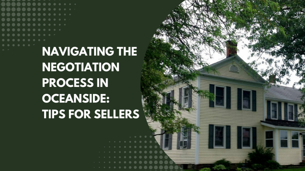 Navigating the Negotiation Process in Oceanside: Tips for Sellers