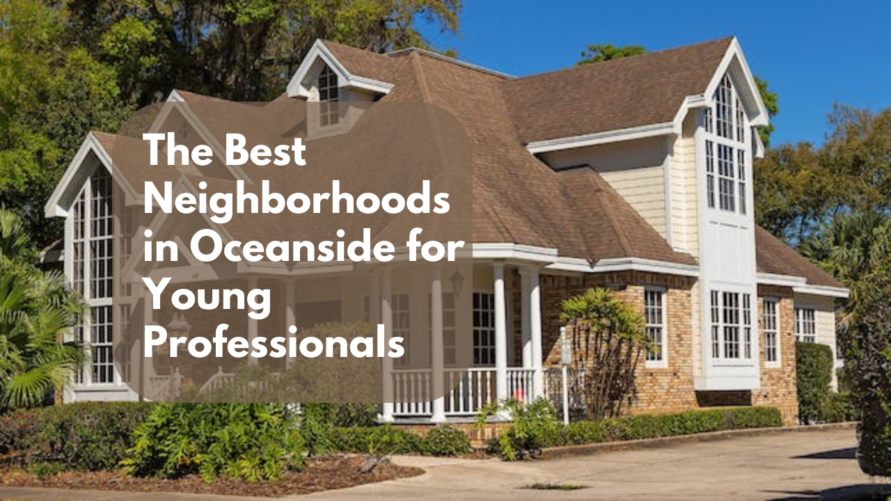 The Best Neighborhoods in Oceanside for Young Professionals