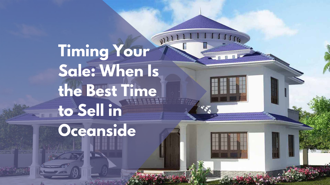 Timing Your Sale: When Is the Best Time to Sell in Oceanside