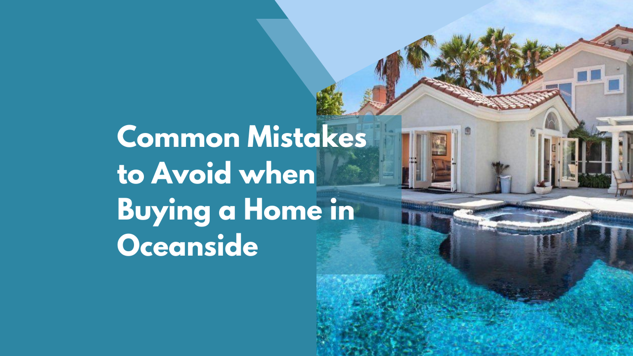 Common Mistakes to Avoid when Buying a Home in Oceanside