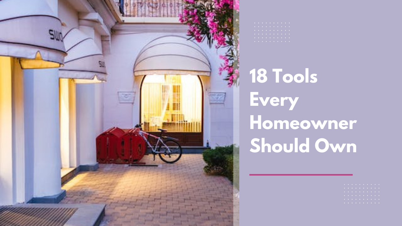 18 Tools Every Homeowner Should Own