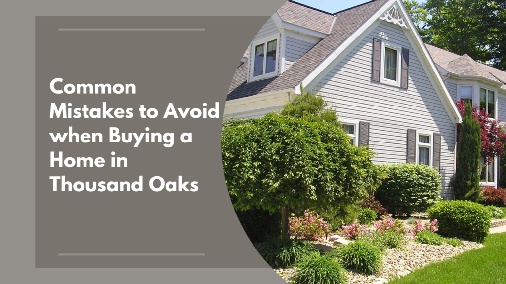 Common Mistakes to Avoid when Buying a Home in Thousand Oaks