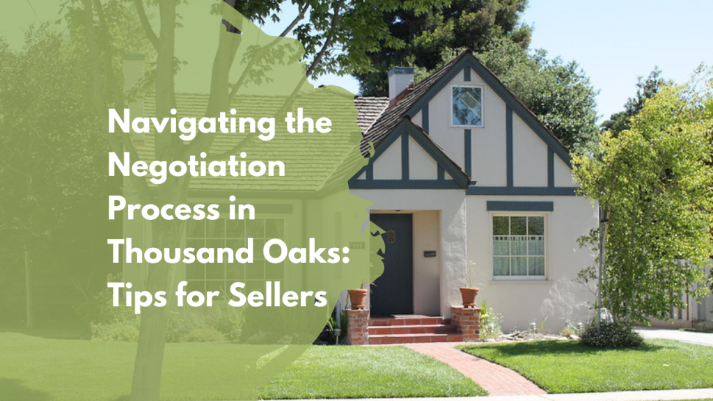 Navigating the Negotiation Process in Thousand Oaks: Tips for Sellers