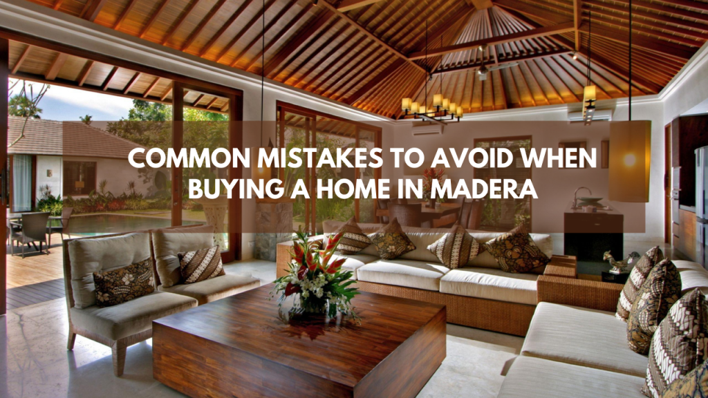 Common Mistakes to Avoid when Buying a Home in Madera