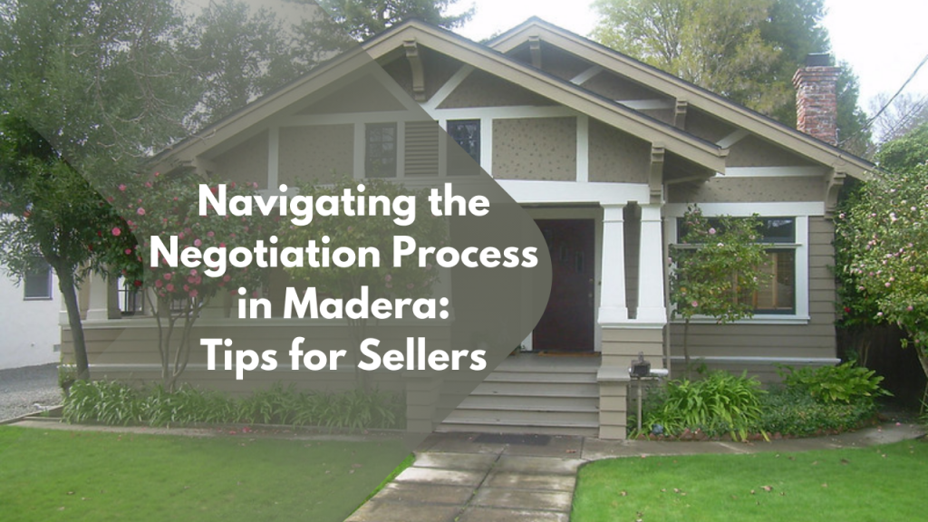 Navigating the Negotiation Process in Madera: Tips for Sellers