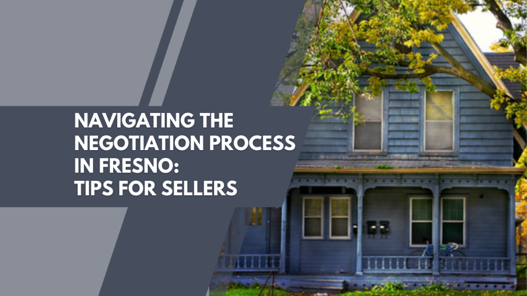 Navigating the Negotiation Process in Fresno: Tips for Sellers