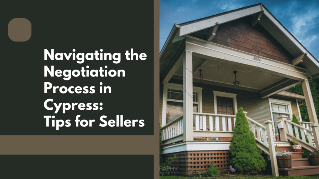 Navigating the Negotiation Process in Cypress: Tips for Sellers