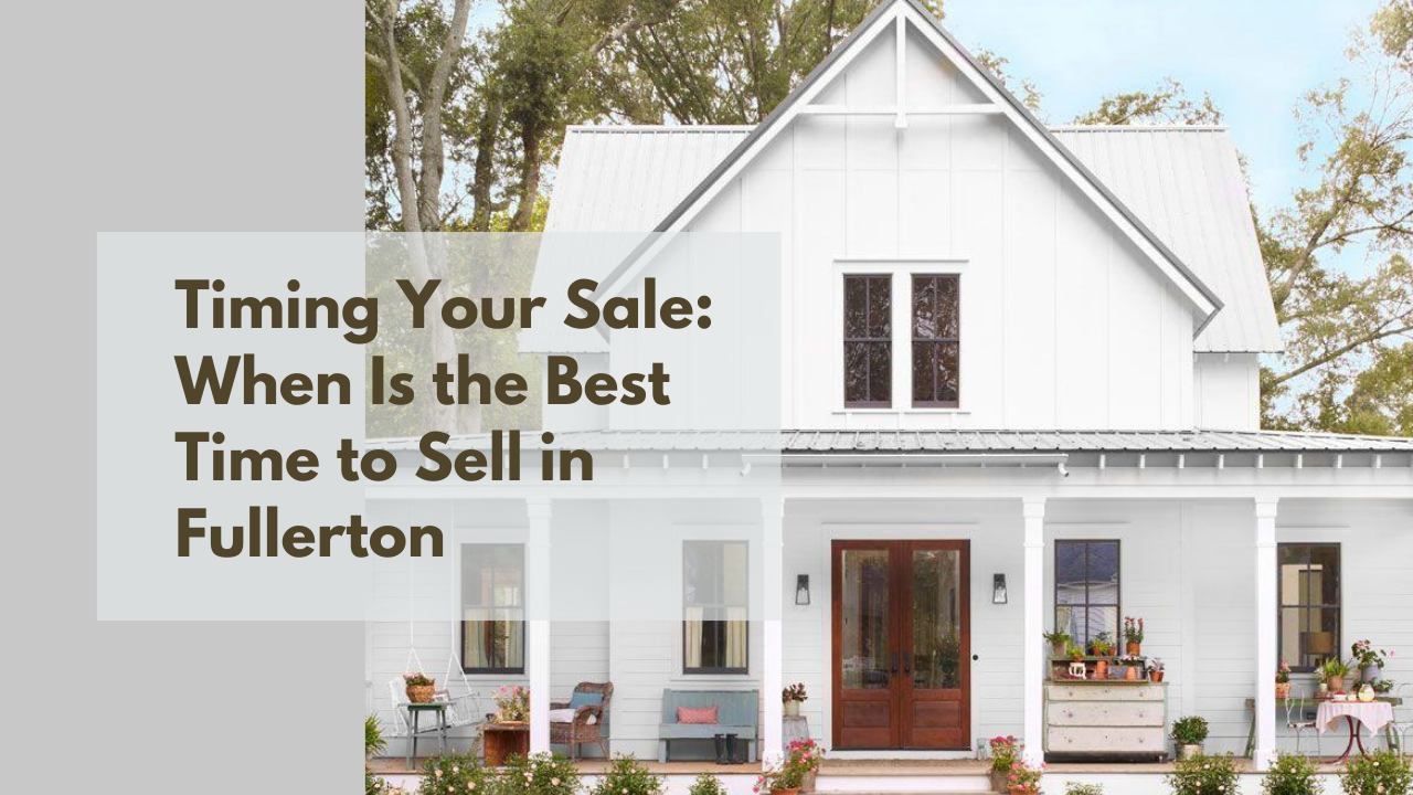 Timming Your Sale_ When Is the Best Time to Sell in Fullerton