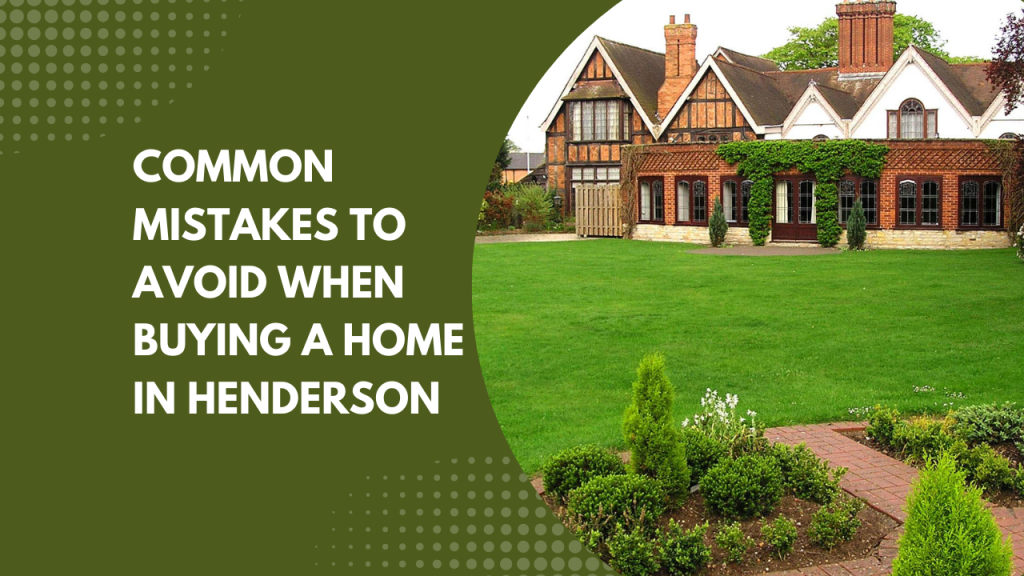 Common Mistakes to Avoid when Buying a Home in Henderson