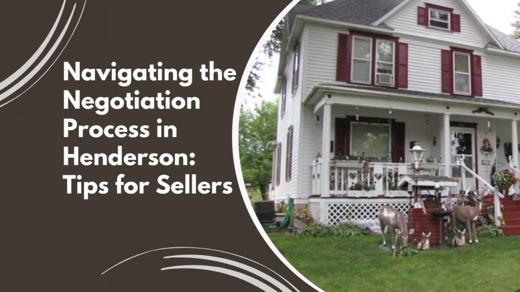 Navigating the Negotiation Process in Henderson: Tips for Sellers