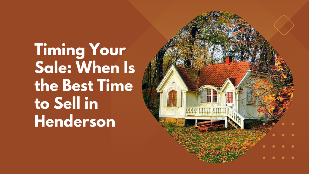 Timing Your Sale: When Is the Best Time to Sell in Henderson