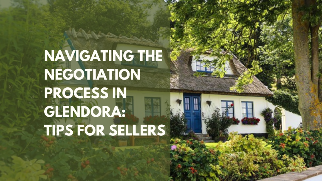 Navigating the Negotiation Process in Glendora: Tips for Sellers