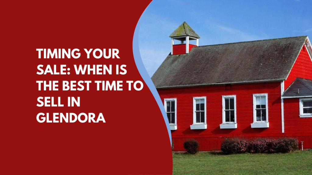 Timing Your Sale: When Is the Best Time to Sell in Glendora