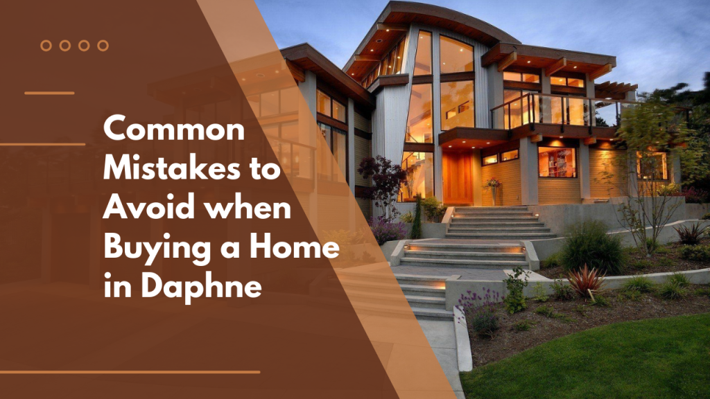 Common Mistakes to Avoid when Buying a Home in Daphne