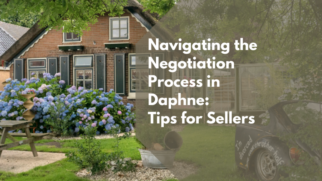 Navigating the Negotiation Process in Daphne: Tips for Sellers