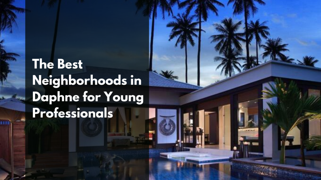 The Best Neighborhoods in Daphne for Young Professionals