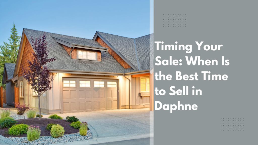 Timing Your Sale: When Is the Best Time to Sell in Daphne