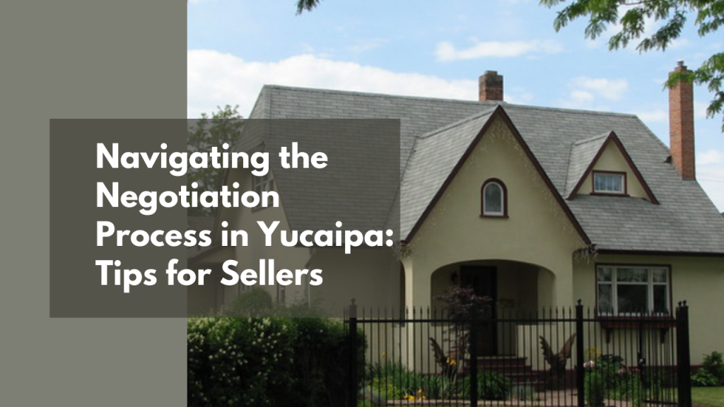 Navigating the Negotiation Process in Yucaipa: Tips for Sellers