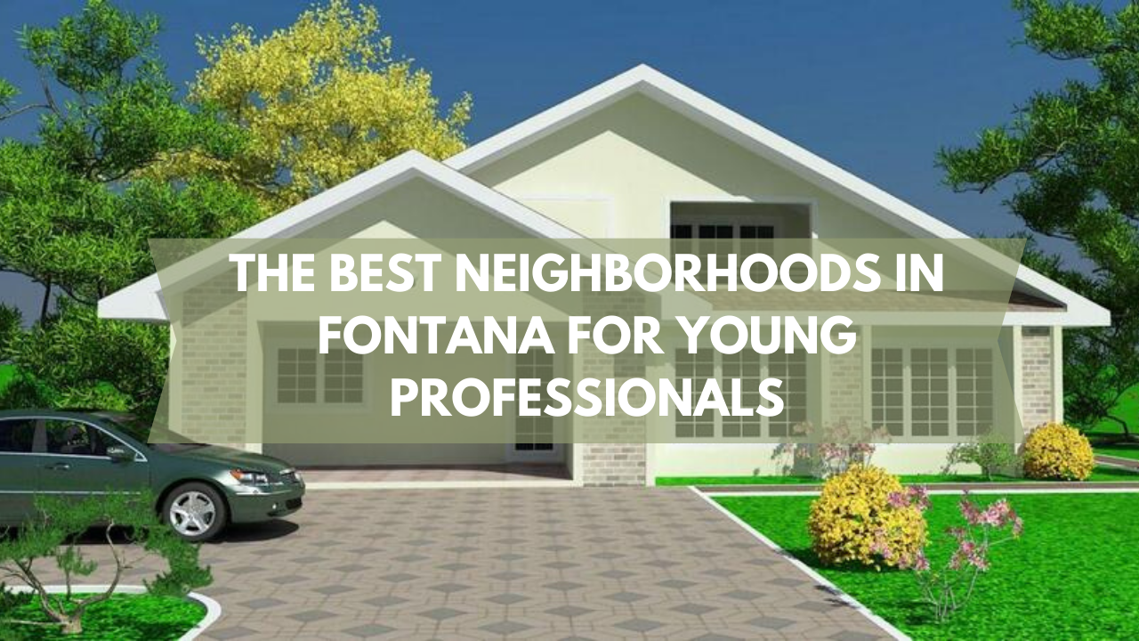 The Best Neighborhoods in Fontana for Young Professionals