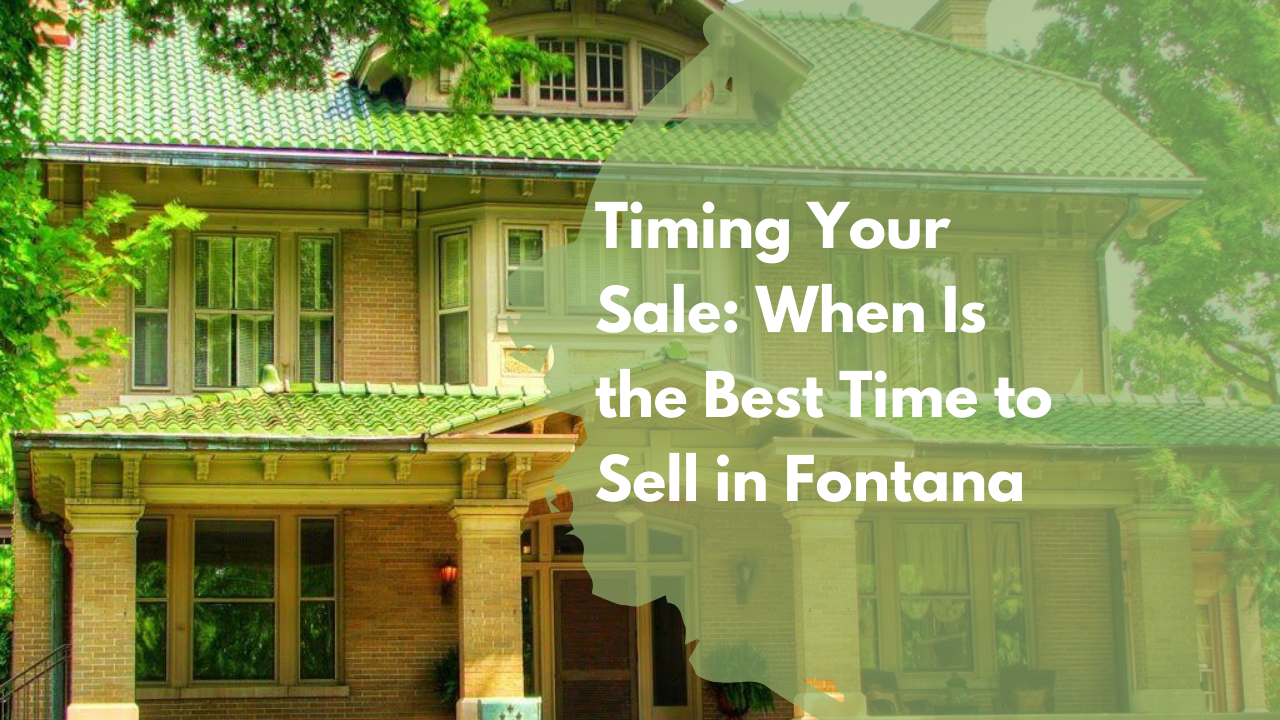 Timing Your Sale: When Is the Best Time to Sell in Fontana